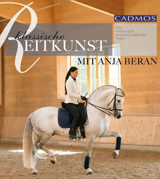Klassische Reitkunst mit Anja Beran-Eine Anleitung für verantwortungsvolles Reiten
